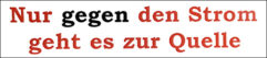 Aufkleber: Nur gegen den Strom geht es zur Quelle